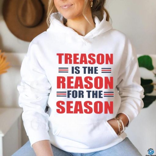 Treason is the reason for the season shirt