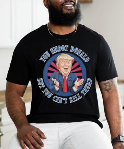 Trending Donald Trump Assassination Attempt You Shoot Donald But You Can’t Kill Trump T shirt