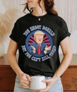 Trending Donald Trump Assassination Attempt You Shoot Donald But You Can’t Kill Trump T shirt