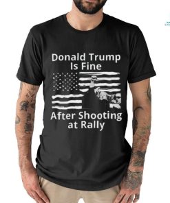 Trending Trump Assassination Attempts Donald Trump Is Fine After Shooting at Rally T shirt