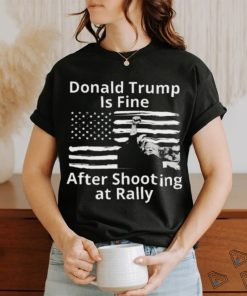 Trending Trump Assassination Attempts Donald Trump Is Fine After Shooting at Rally T shirt