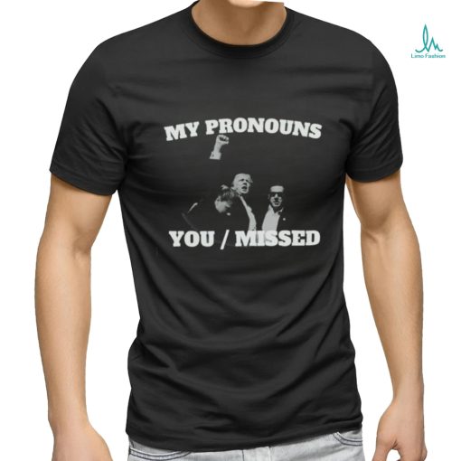 Trending Trump Attempted Assassination My Pronouns You Missed 2024 T shirt