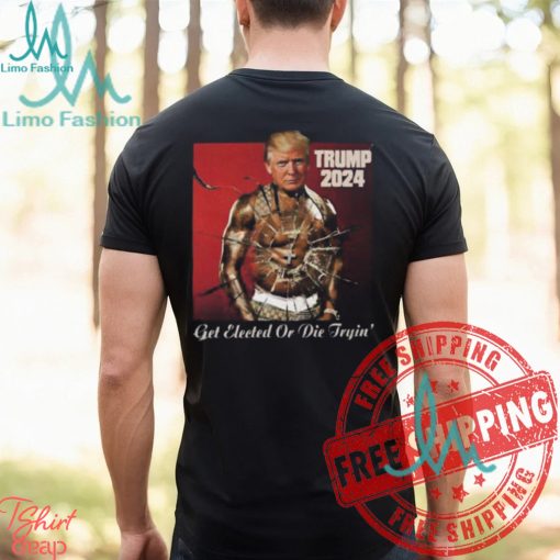 Trump 2024 Get Elected Or Die Tryin’ Attempted Assassination Of Donald Trump T Shirt