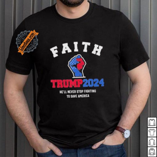 Trump 2024 He’ll Never Stop Fighting To Save America Trump Hand Shirt