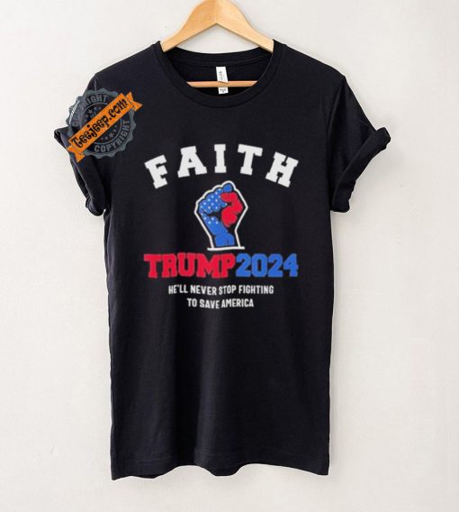 Trump 2024 He’ll Never Stop Fighting To Save America Trump Hand Shirt