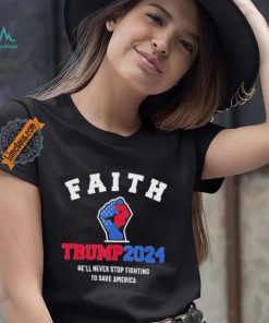 Trump 2024 He’ll Never Stop Fighting To Save America Trump Hand Shirt