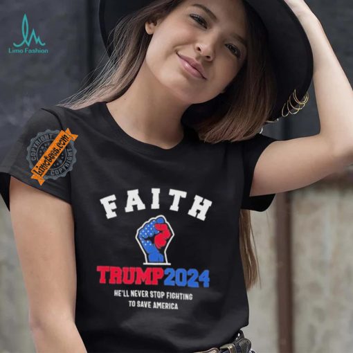 Trump 2024 He’ll Never Stop Fighting To Save America Trump Hand Shirt