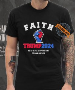 Trump 2024 He’ll Never Stop Fighting To Save America Trump Hand Shirt
