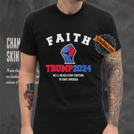 Trump 2024 He’ll Never Stop Fighting To Save America Trump Hand Shirt