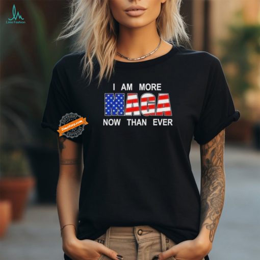 Trump 2024 I Am More Maga Now Than Ever T Shirt