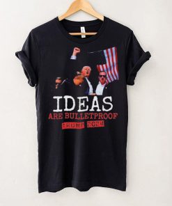 Trump 2024 Ideas Are Bulletproof Trump 2024 T Shirt