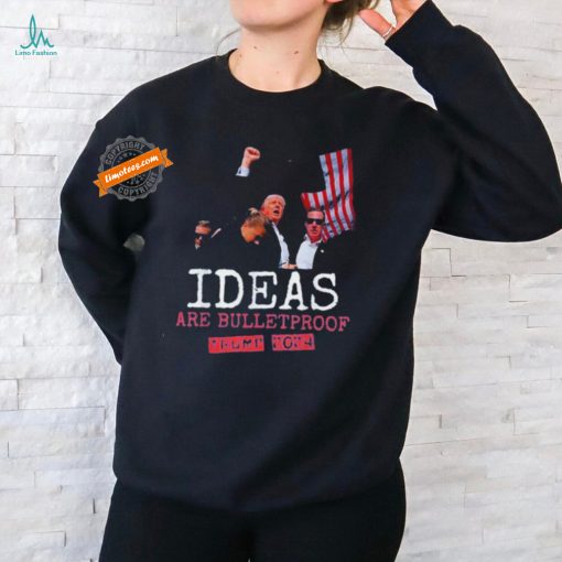 Trump 2024 Ideas Are Bulletproof Trump 2024 T Shirt