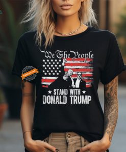 Trump 2024 Missed Shooting We The People Stand With Donald Trump T Shirt