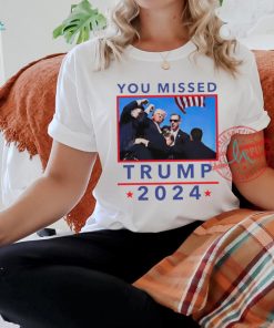Trump 2024 Shot Pennsylvania Rally You Missed shirt