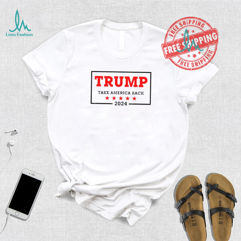 Trump 2024 Take America Back Election T Shirt Trump 2024 Take America Back Election T Shirt