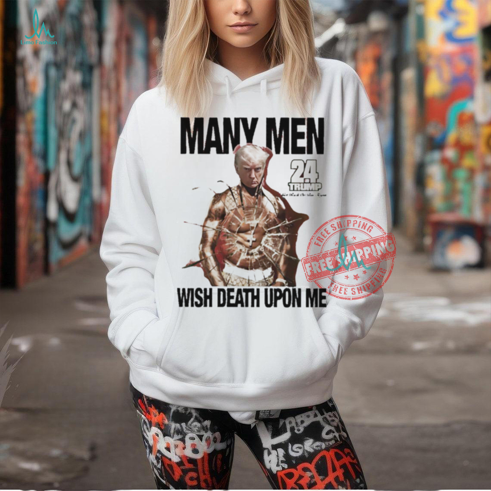 Trump 24 many men wish death upon me 50Cent shirt Trump 24 many men wish death upon me 50Cent shirt