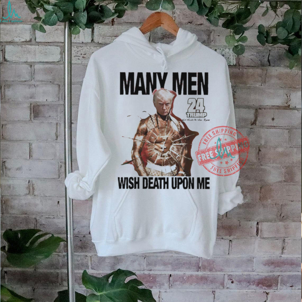 Trump 24 many men wish death upon me 50Cent shirt Trump 24 many men wish death upon me 50Cent shirt