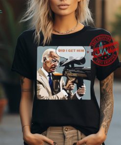 Trump Assassination Attempt Biden Did I Get Him Shirt