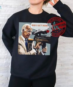 Trump Assassination Attempt Biden Did I Get Him Shirt
