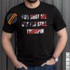 Trump Failed Attempt Trump 47 Patriotic You Missed Shirt
