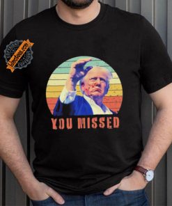 Trump Assassination You Missed Vintage 2024 Shirt