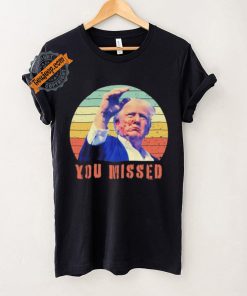 Trump Assassination You Missed Vintage 2024 Shirt