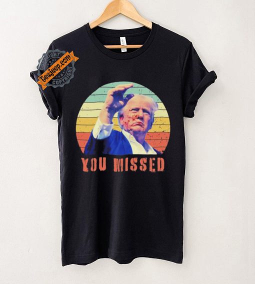 Trump Assassination You Missed Vintage 2024 Shirt