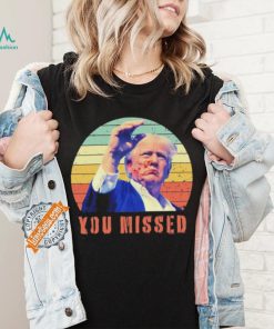 Trump Assassination You Missed Vintage 2024 Shirt
