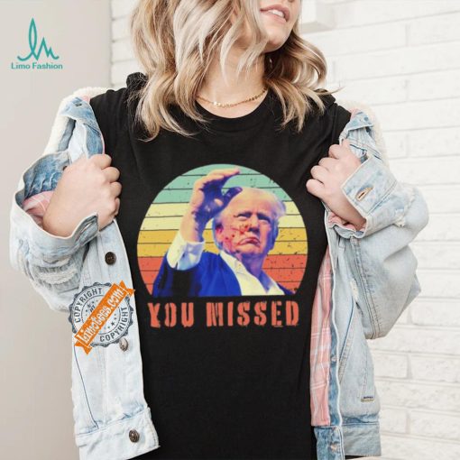 Trump Assassination You Missed Vintage 2024 Shirt