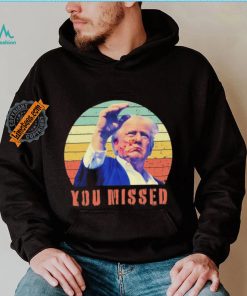 Trump Assassination You Missed Vintage 2024 Shirt
