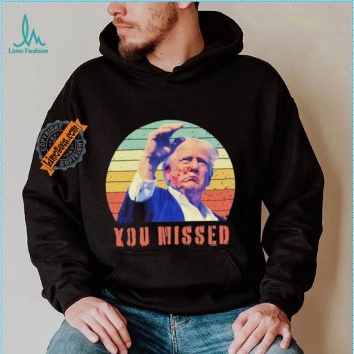 Trump Assassination You Missed Vintage 2024 Shirt