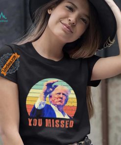 Trump Assassination You Missed Vintage 2024 Shirt