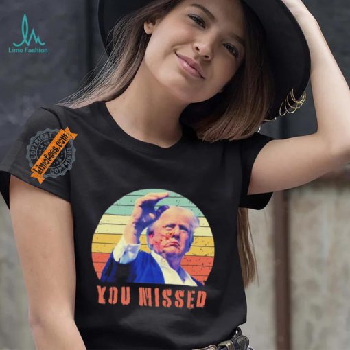 Trump Assassination You Missed Vintage 2024 Shirt
