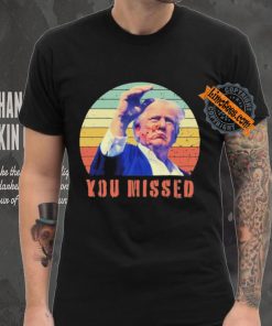 Trump Assassination You Missed Vintage 2024 Shirt