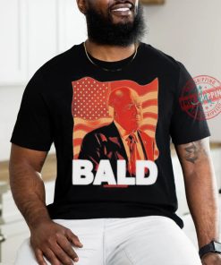 Trump Bald A Feels So Good Joint Shirt