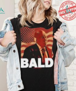 Trump Bald A Feels So Good Joint Shirt