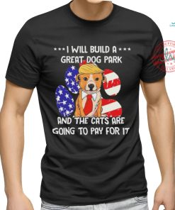 Trump Dog T Build A Great Dog Park Political Shirt, hoodie, sweater, long sleeve and tank top Trump Dog T Build A Great Dog Park Political Shirt