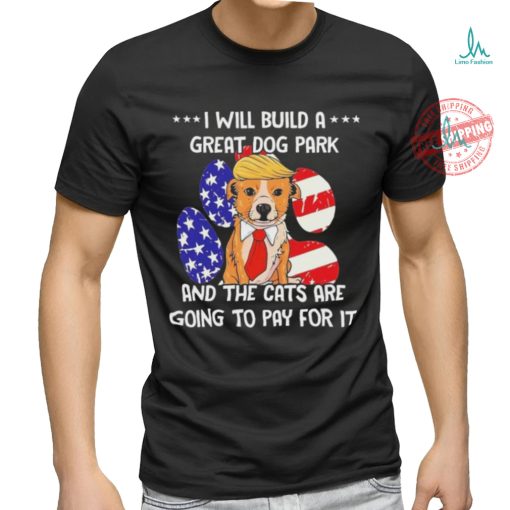 Trump Dog T Build A Great Dog Park Political Shirt