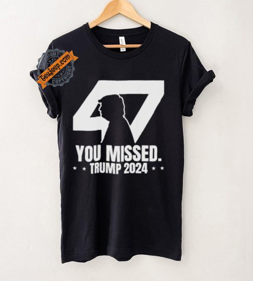 Trump Failed Attempt Trump 47 Patriotic You Missed Shirt