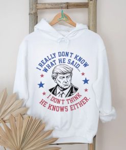 Trump I really don’t know what he said humorous presidential debate Trump shirt