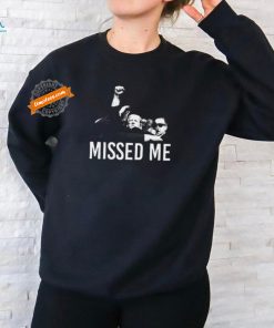 Trump Missed Me Tee Shirt
