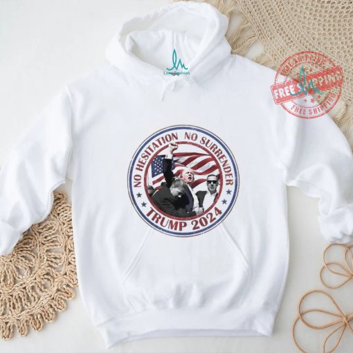 Trump No Hesitation No Surrender 2024 Shirt