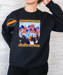 Trump Shooter swing at the king ya best not miss shirt