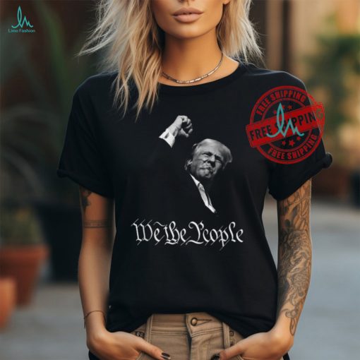 Trump Shooting Assassination Raising Fist Fight We The People T shirts