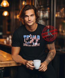 Trump Shooting Fight Down But Never Out T Shirts