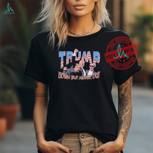 Trump Shooting Fight Down But Never Out T Shirts