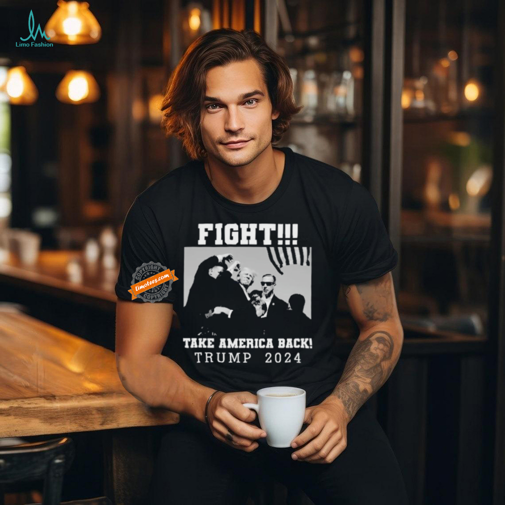 Trump Shot Fight For America Take America Back Trump 2024 T Shirt Trump Shot Fight For America Take America Back Trump 2024 T Shirt