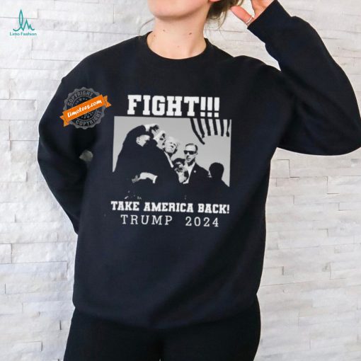 Trump Shot Fight For America Take America Back Trump 2024 T Shirt