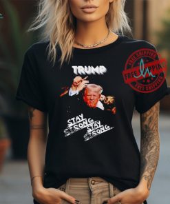 Trump Stay Strong Assassination Attempt shirt