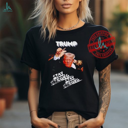 Trump Stay Strong Assassination Attempt shirt